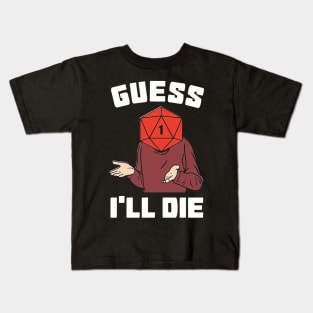 Guess I'll Die Kids T-Shirt